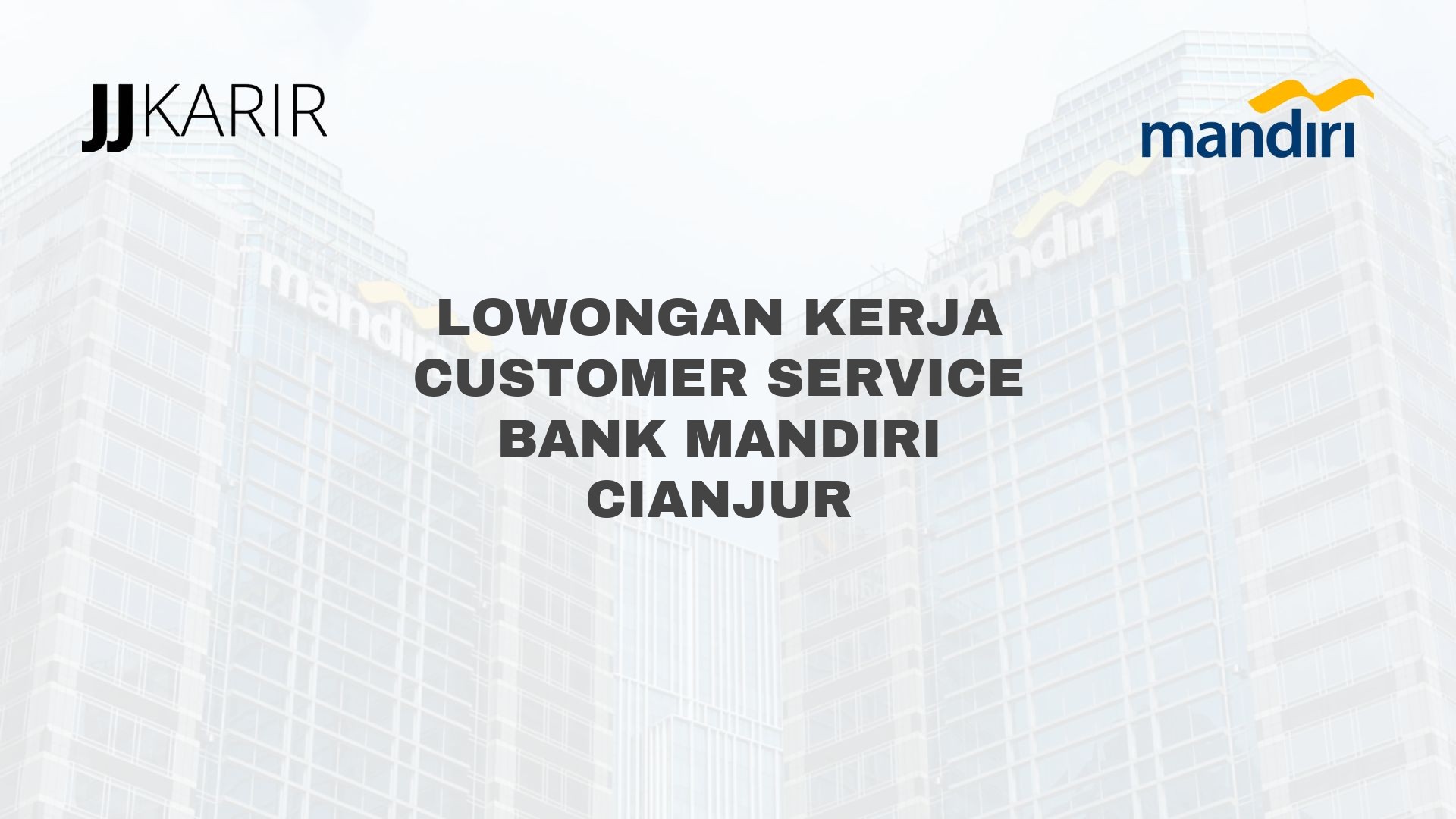 Lowongan Kerja Customer Service Bank Mandiri Cianjur