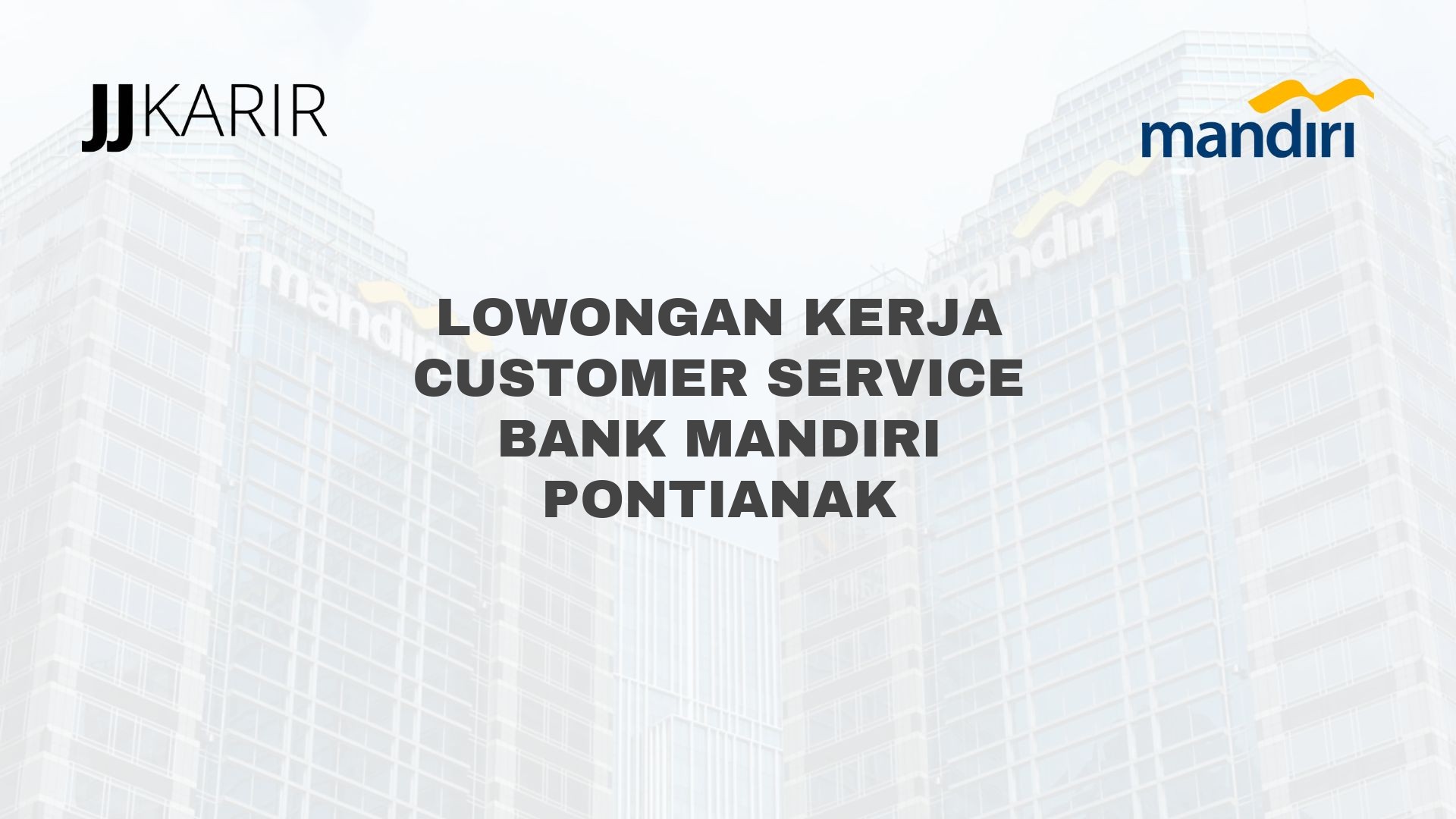 Lowongan Kerja Customer Service Bank Mandiri Pontianak