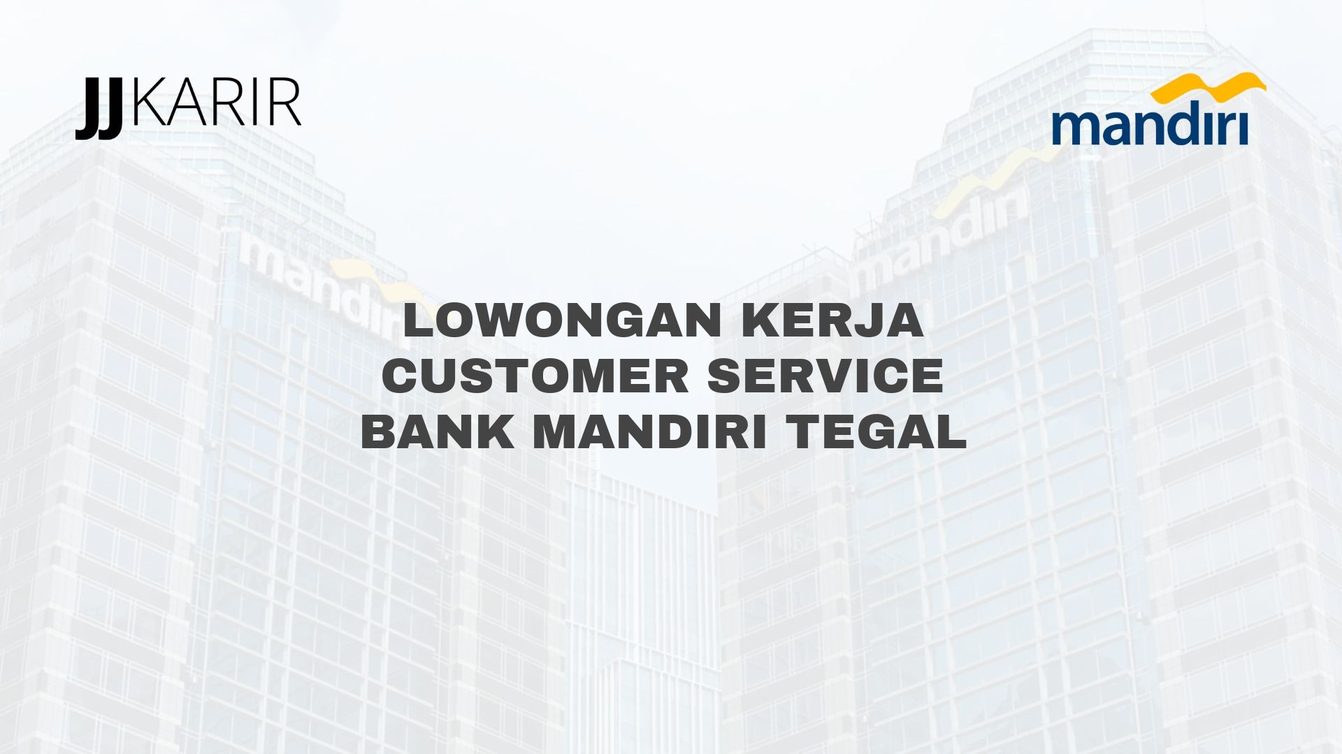 Lowongan Kerja Customer Service Bank Mandiri Tegal