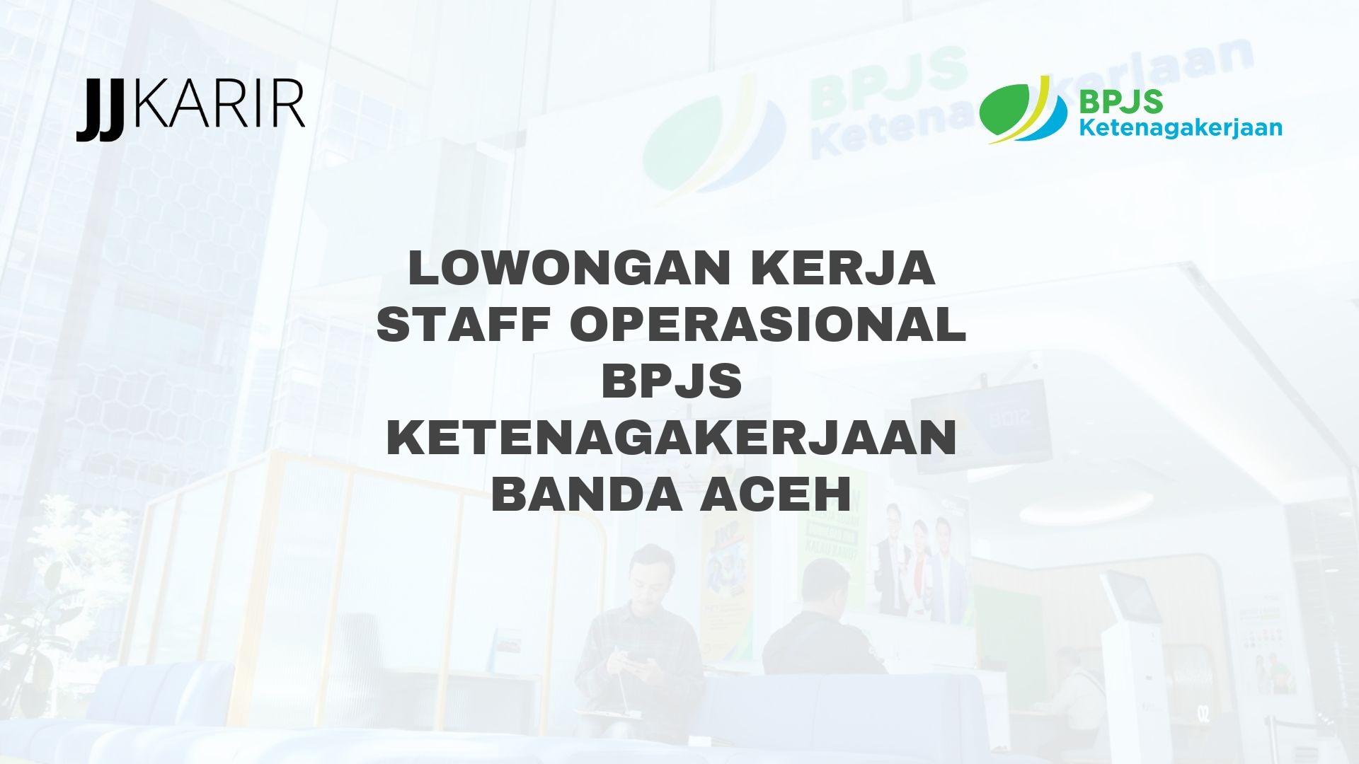 Lowongan Kerja Staff Operasional BPJS Ketenagakerjaan Banda Aceh