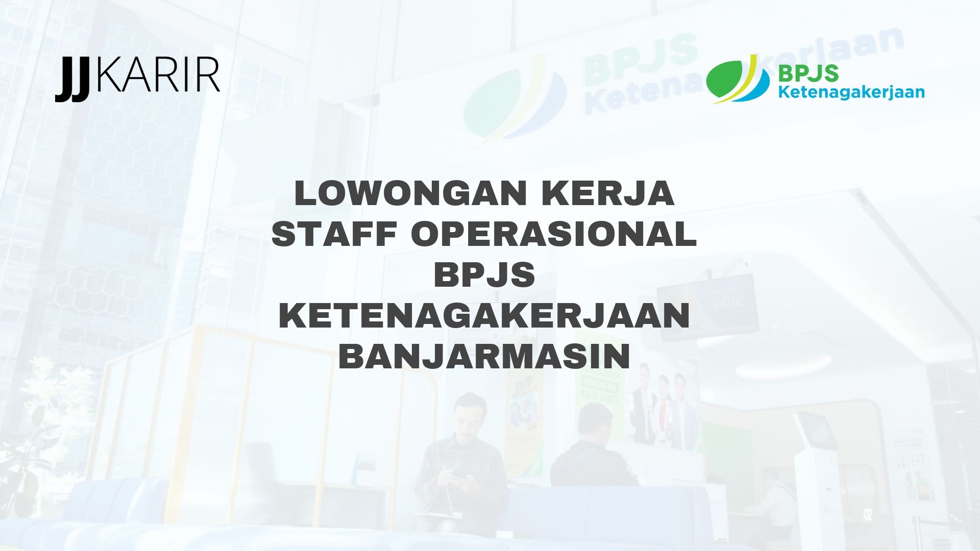 Lowongan Kerja Staff Operasional BPJS Ketenagakerjaan Banjarmasin