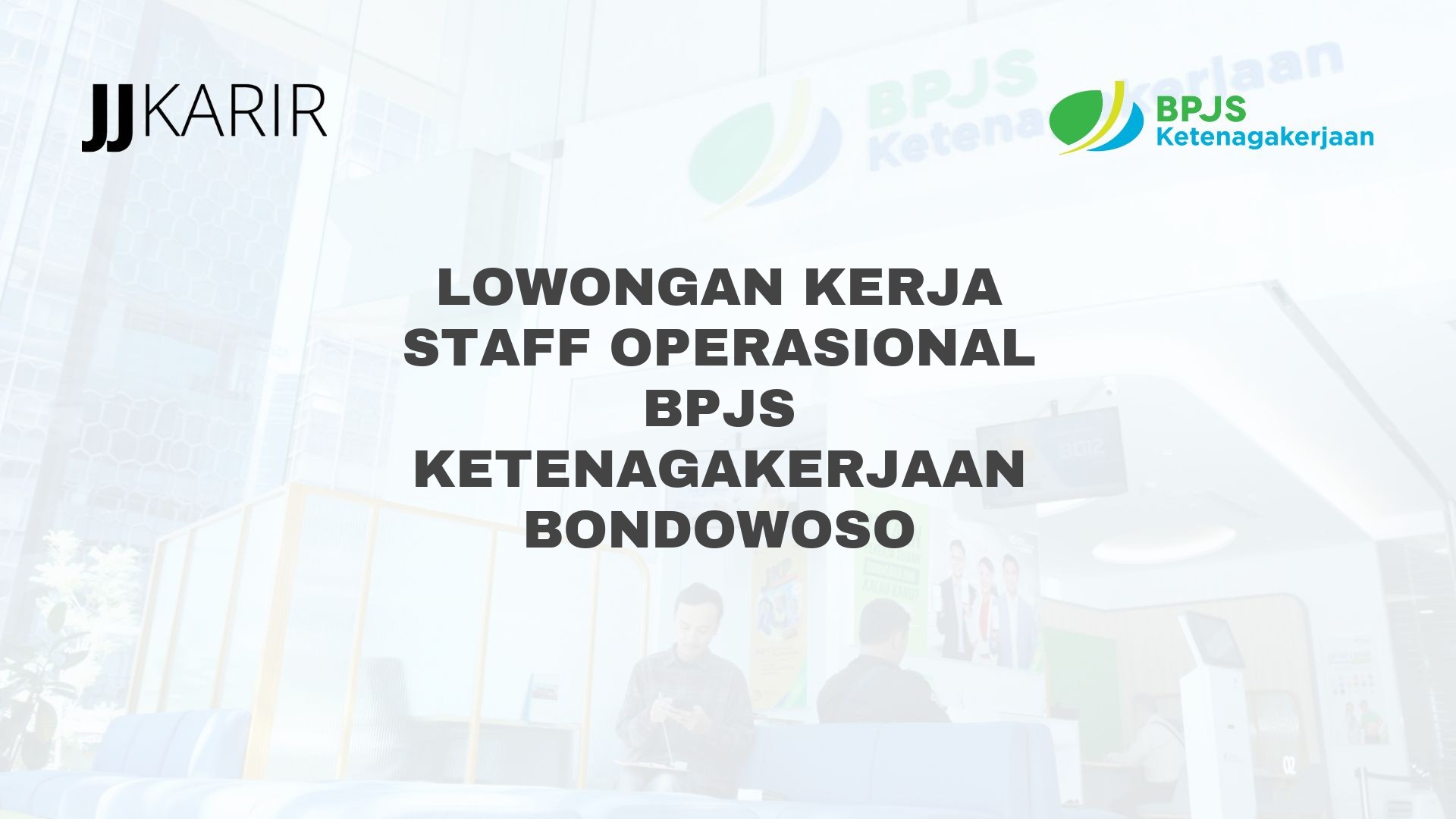 Lowongan Kerja Staff Operasional BPJS Ketenagakerjaan Bondowoso