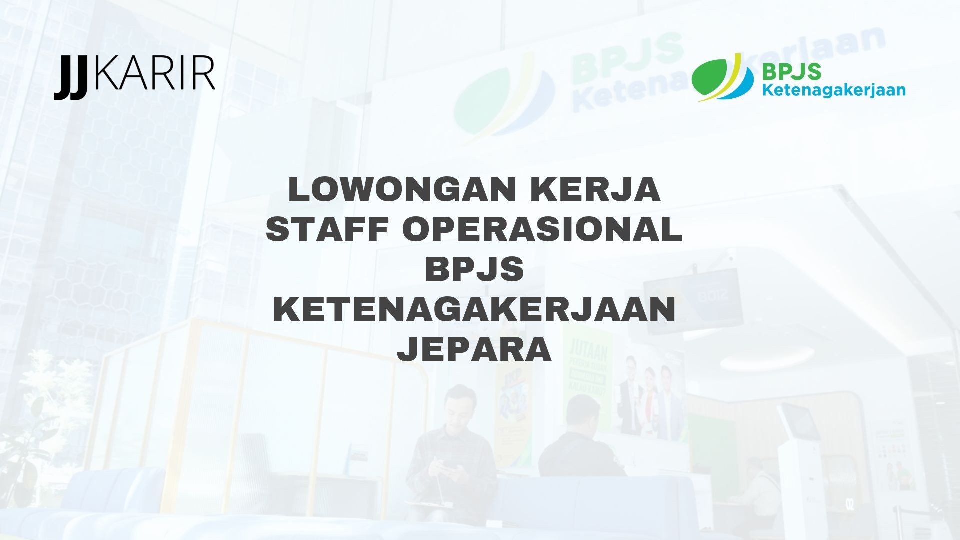 Lowongan Kerja Staff Operasional BPJS Ketenagakerjaan Jepara
