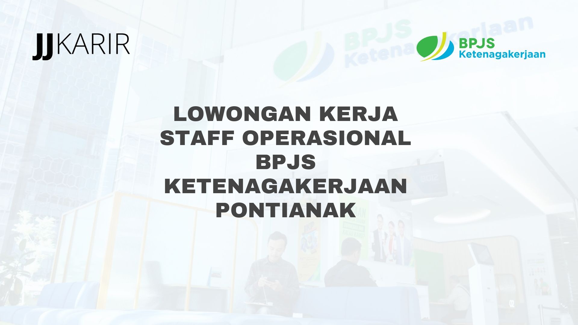 Lowongan Kerja Staff Operasional BPJS Ketenagakerjaan Pontianak