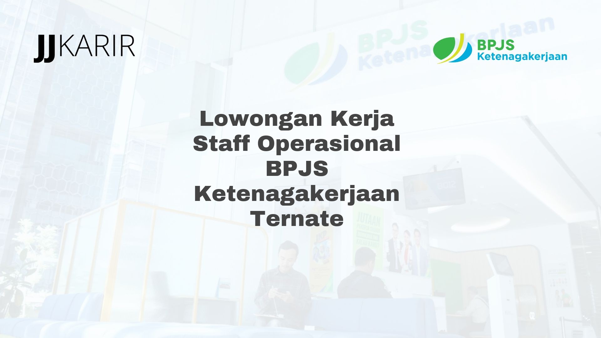 Lowongan Kerja Staff Operasional BPJS Ketenagakerjaan Ternate