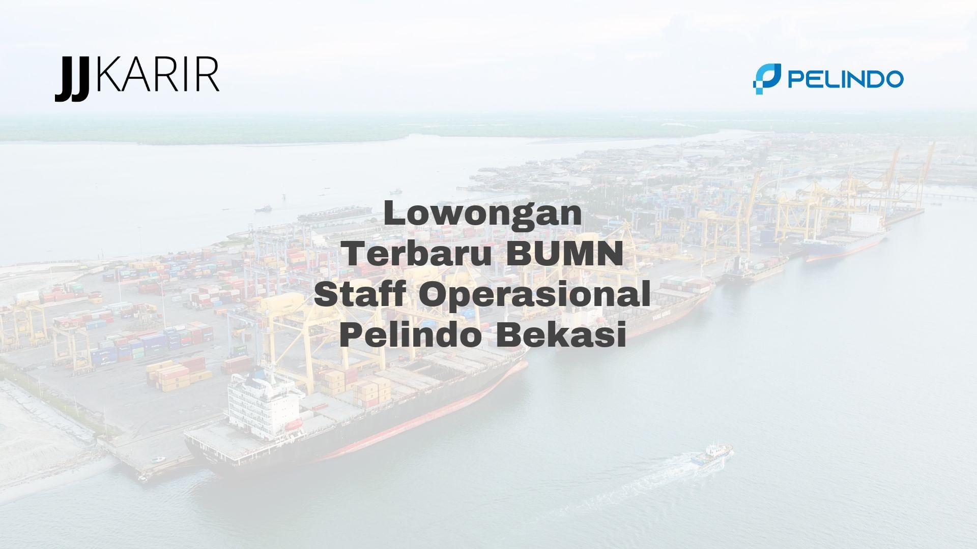 Lowongan Terbaru BUMN Staff Operasional Pelindo Bekasi