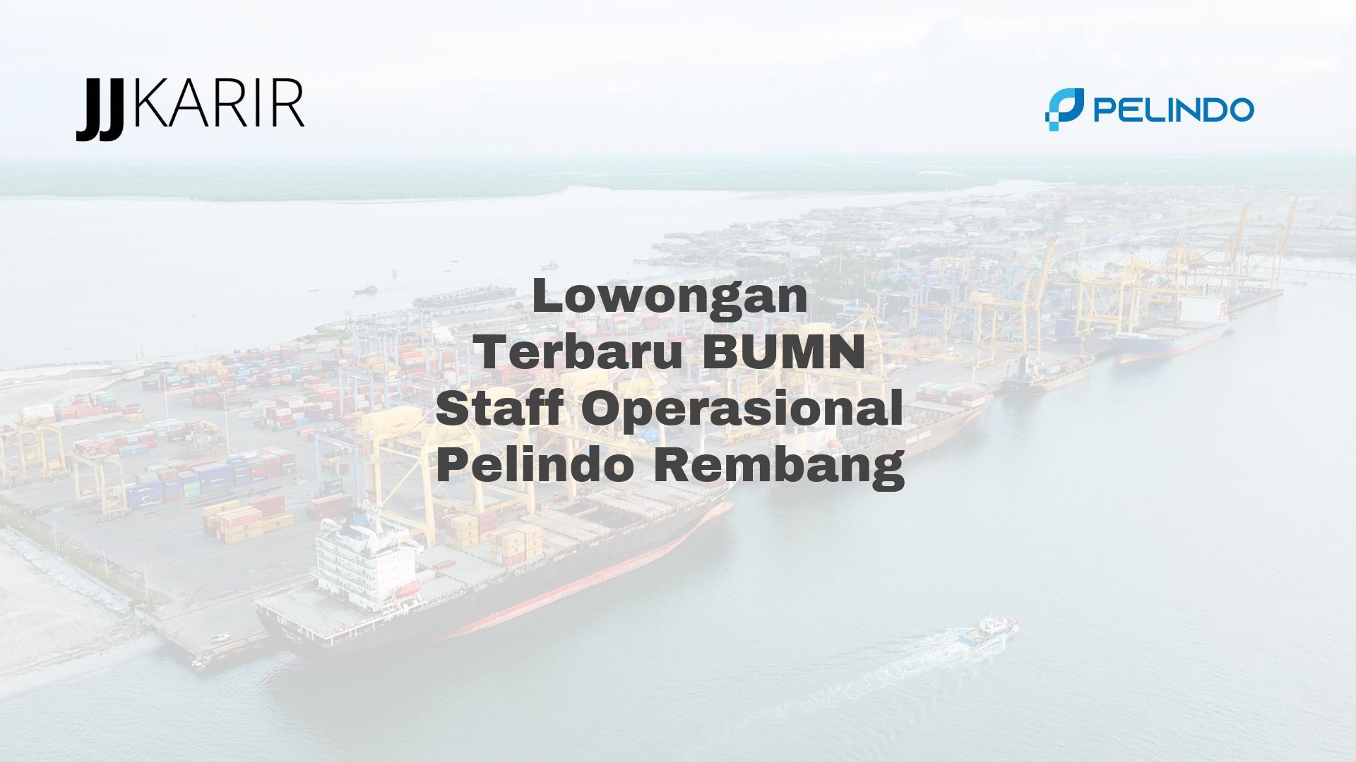 Lowongan Terbaru BUMN Staff Operasional Pelindo Rembang