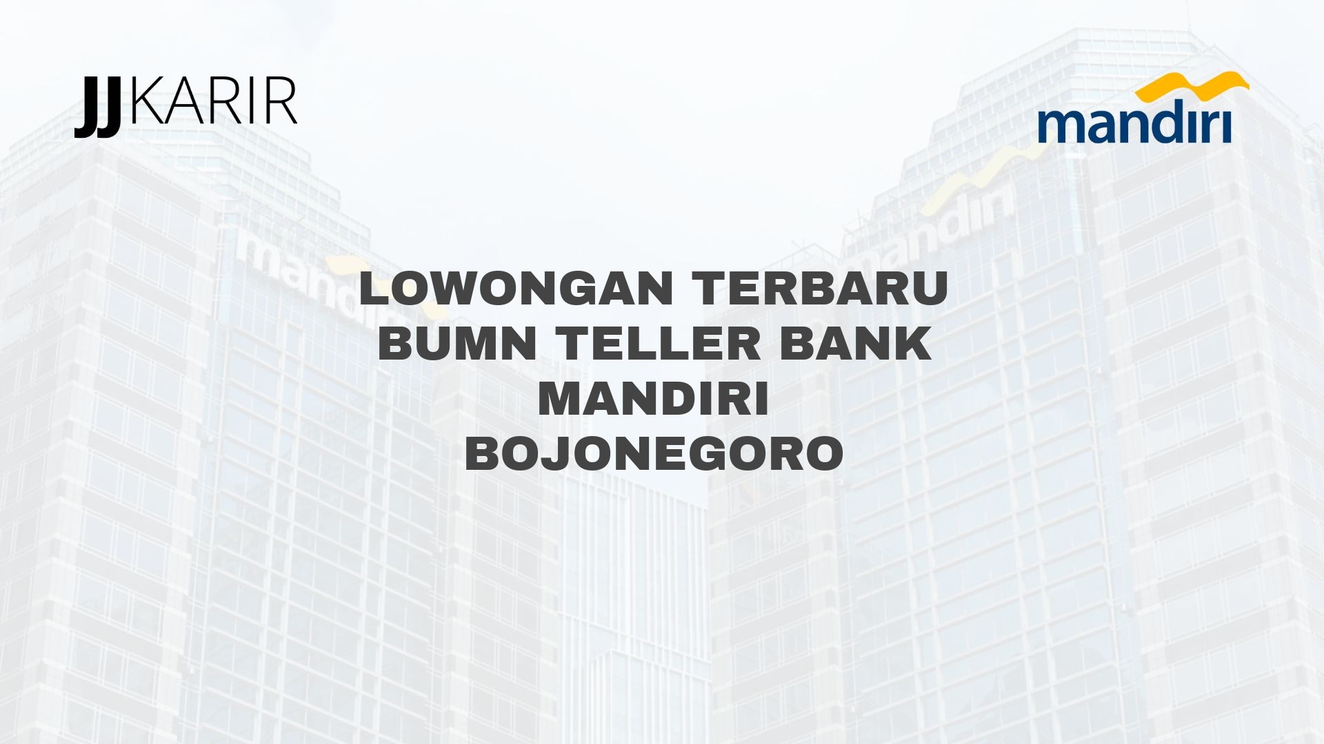 Lowongan Terbaru BUMN Teller Bank Mandiri Bojonegoro