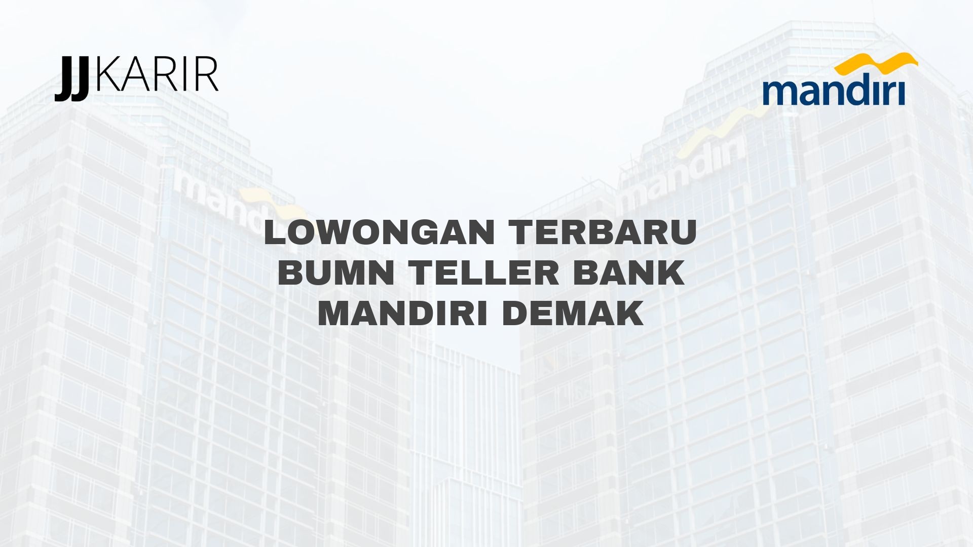 Lowongan Terbaru BUMN Teller Bank Mandiri Demak