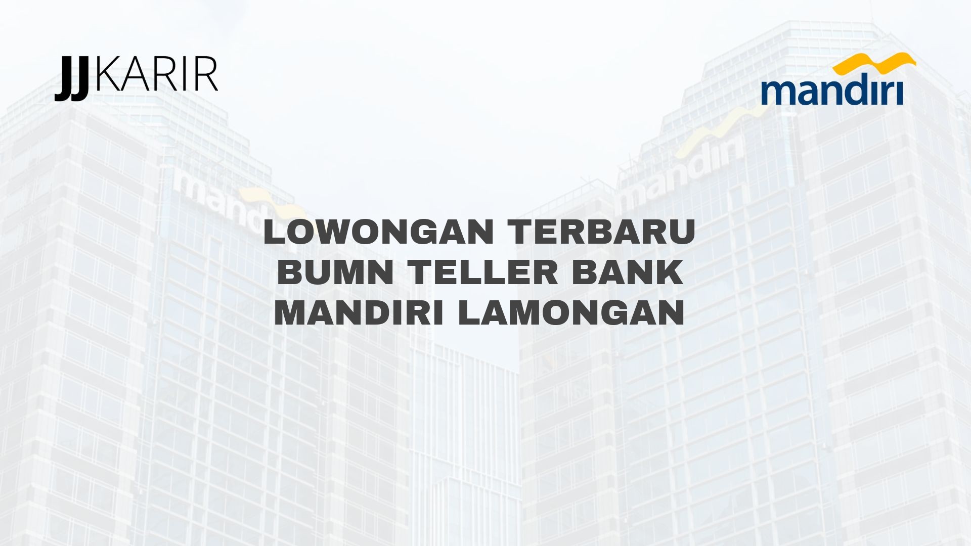 Lowongan Terbaru BUMN Teller Bank Mandiri Lamongan