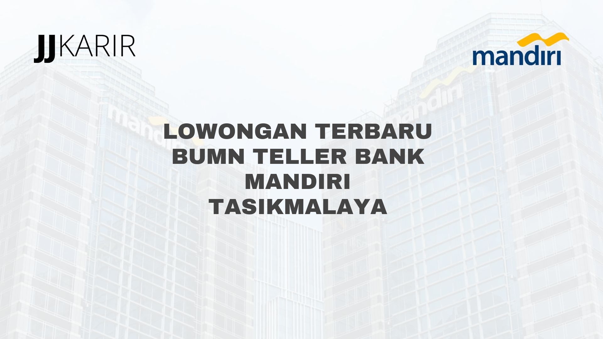Lowongan Terbaru BUMN Teller Bank Mandiri Tasikmalaya