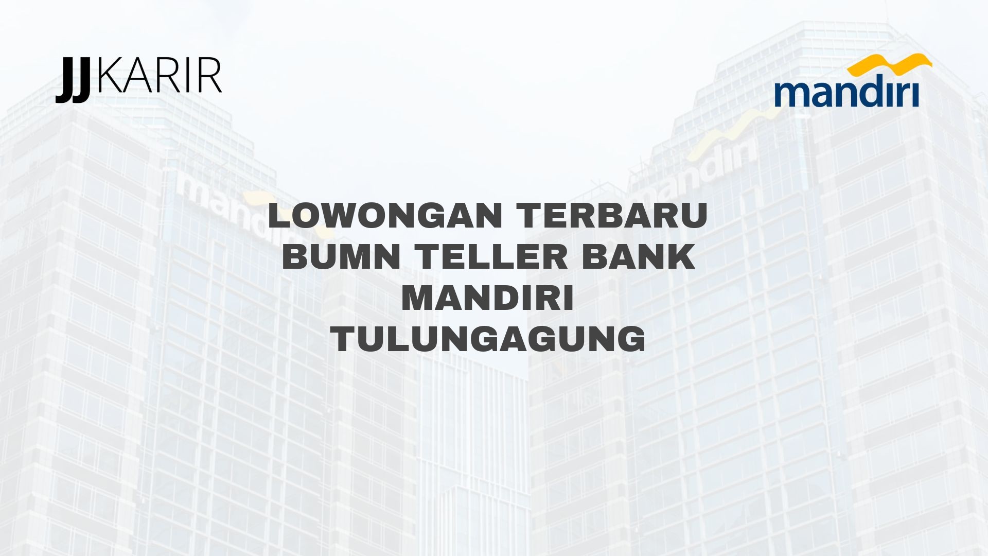 Lowongan Terbaru BUMN Teller Bank Mandiri Tulungagung