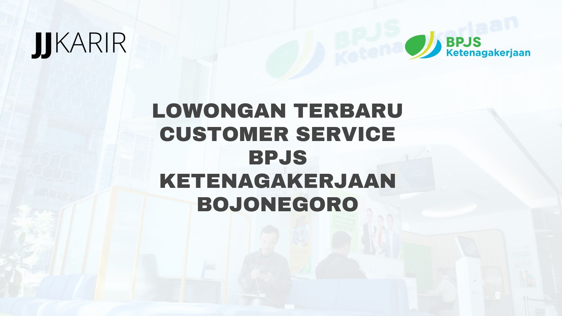 Lowongan Terbaru Customer Service BPJS Ketenagakerjaan Bojonegoro