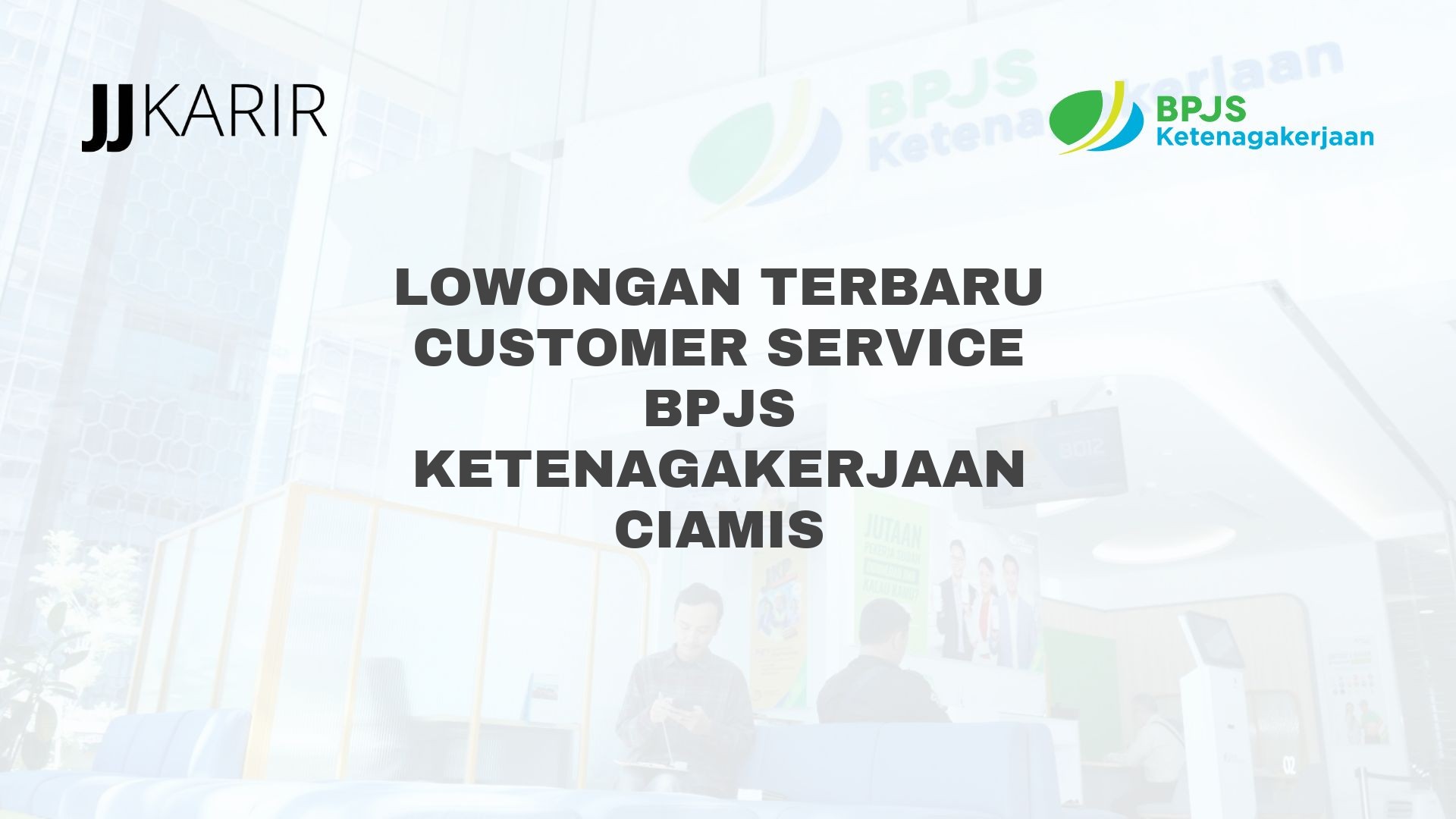 Lowongan Terbaru Customer Service BPJS Ketenagakerjaan Ciamis