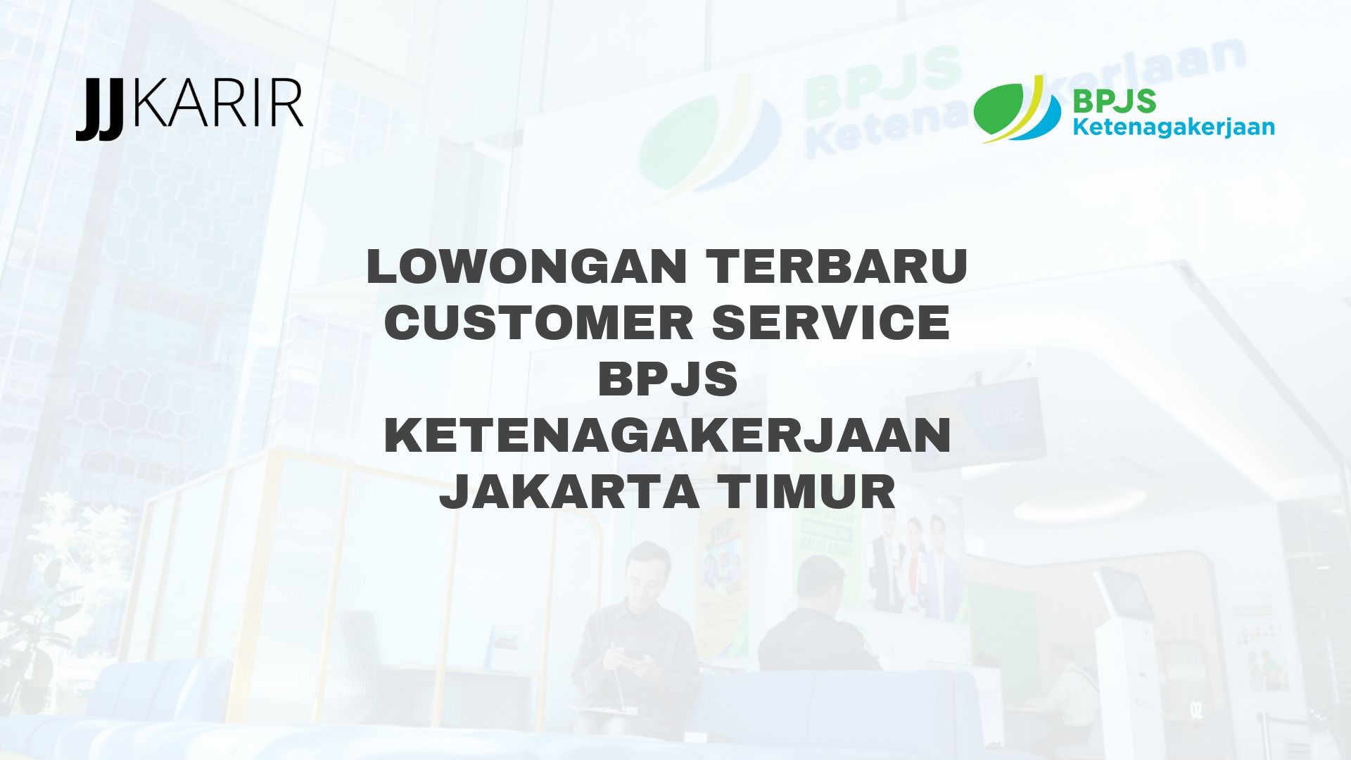 Lowongan Terbaru Customer Service BPJS Ketenagakerjaan Jakarta Timur