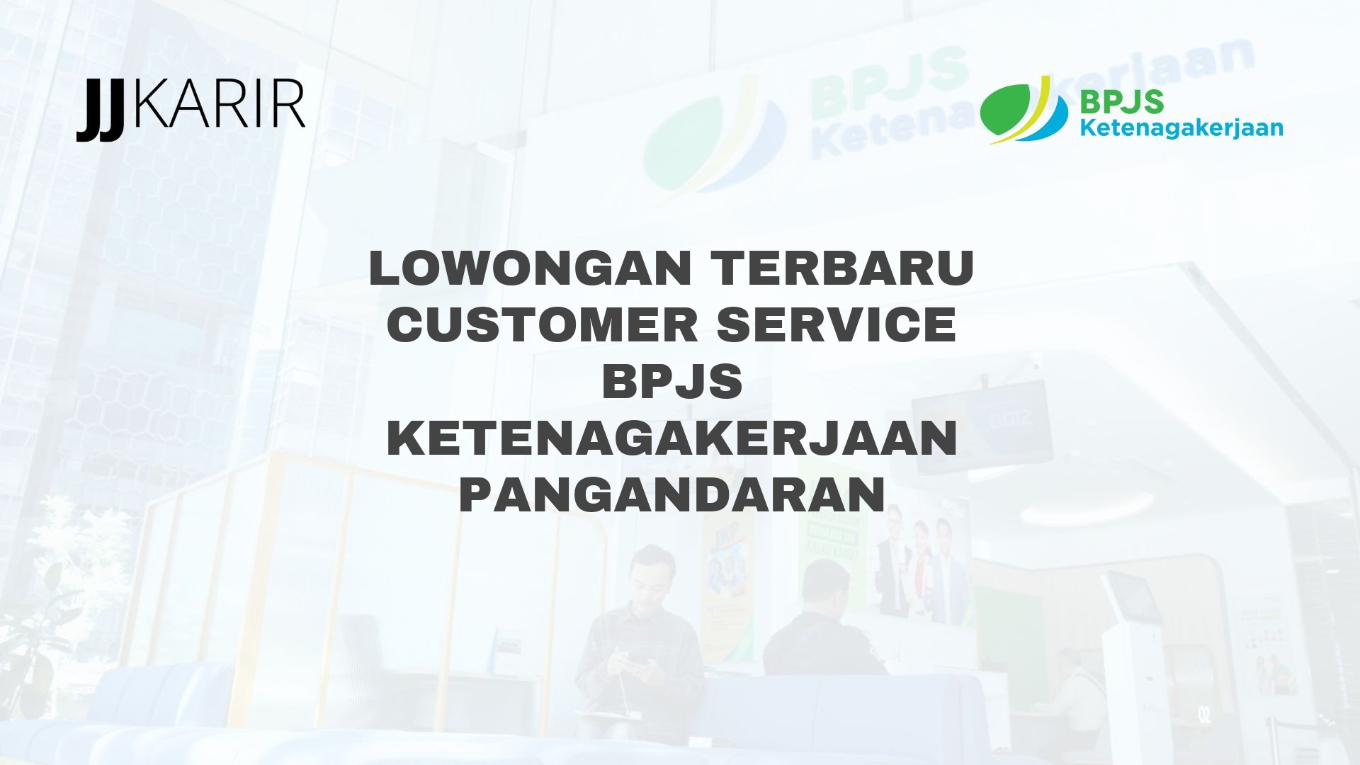 Lowongan Terbaru Customer Service BPJS Ketenagakerjaan Pangandaran