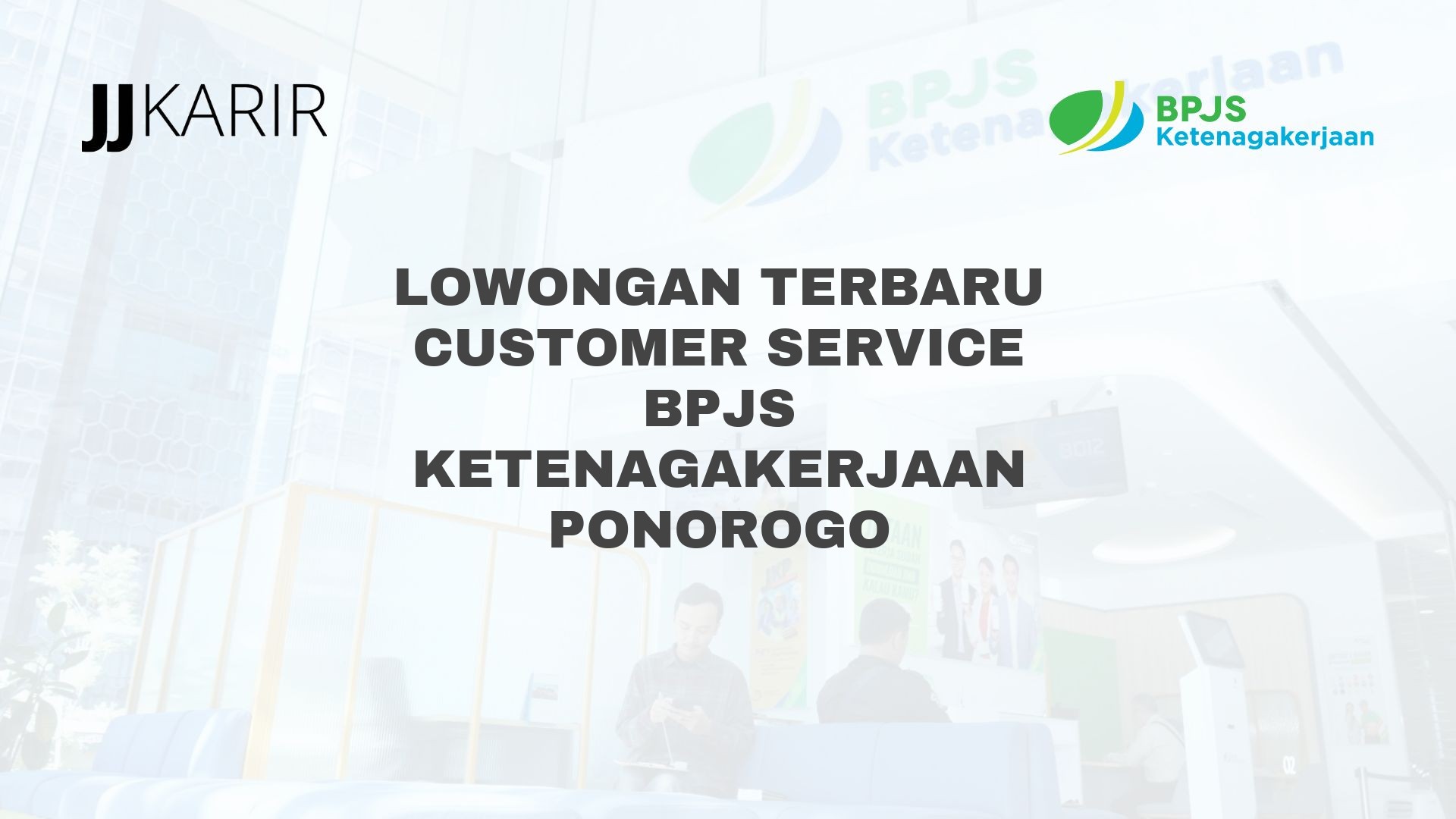 Lowongan Terbaru Customer Service BPJS Ketenagakerjaan Ponorogo