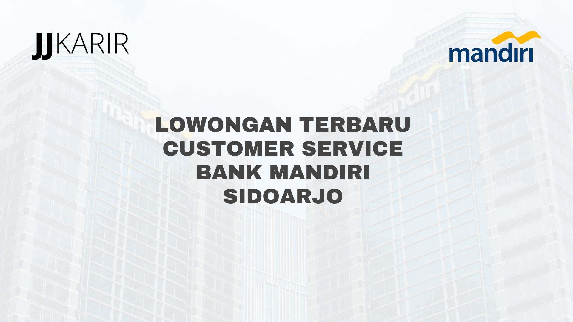 Lowongan Terbaru Customer Service Bank Mandiri Sidoarjo