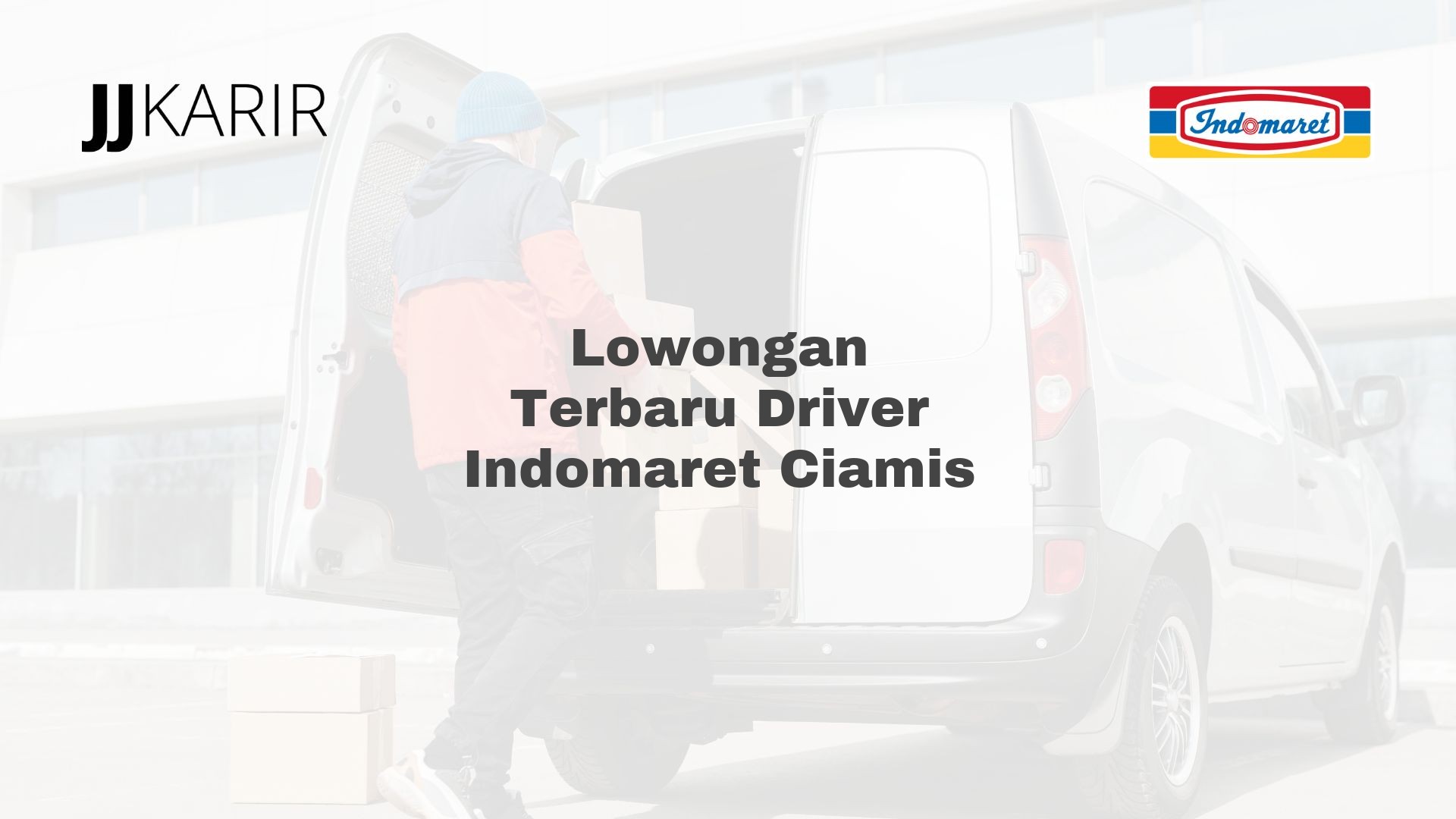 Lowongan Terbaru Driver Indomaret Ciamis