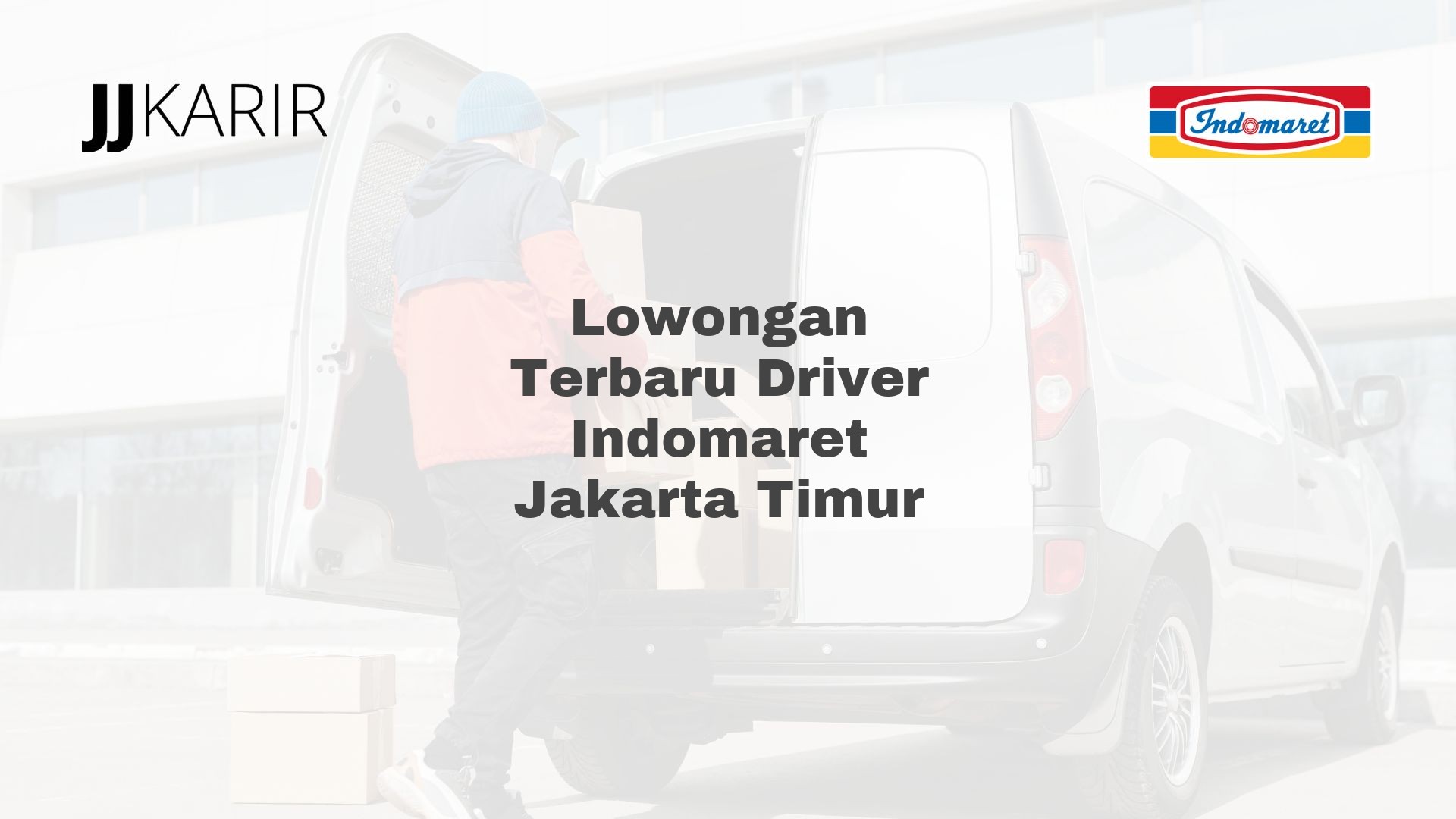 Lowongan Terbaru Driver Indomaret Jakarta Timur