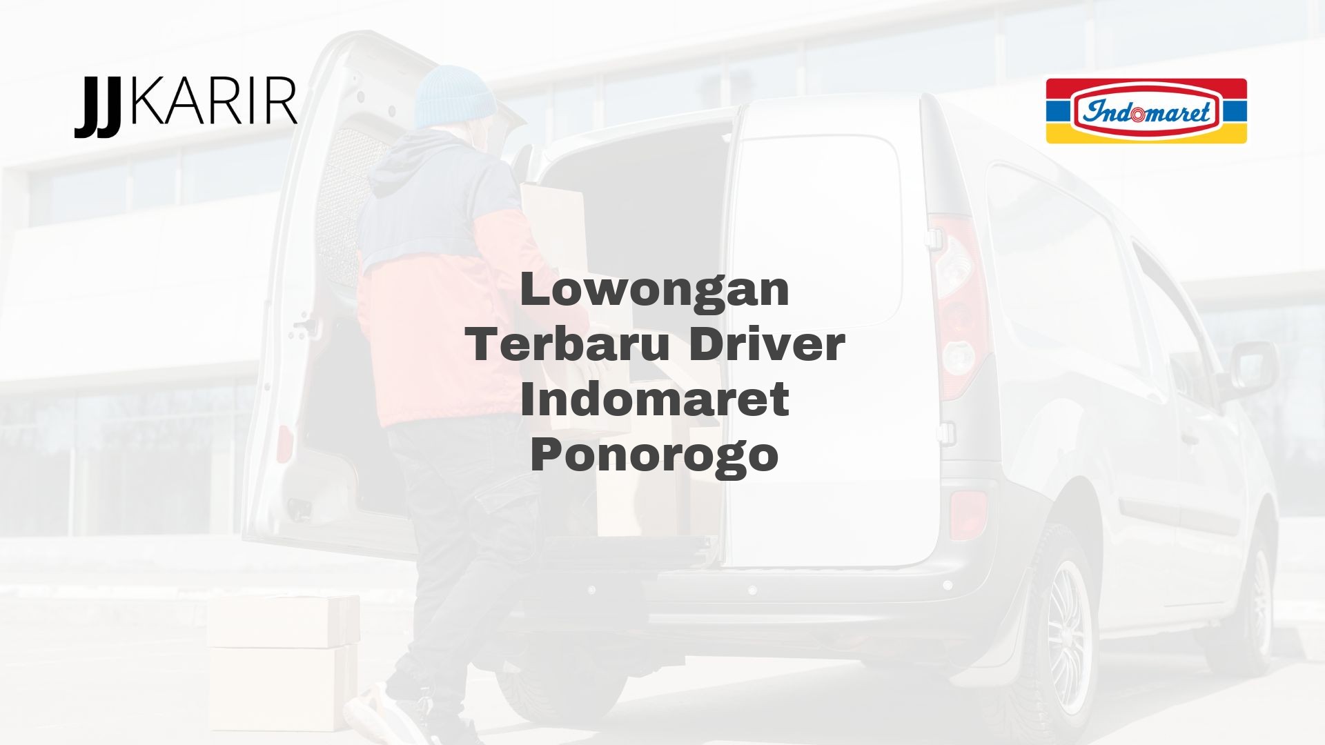 Lowongan Terbaru Driver Indomaret Ponorogo