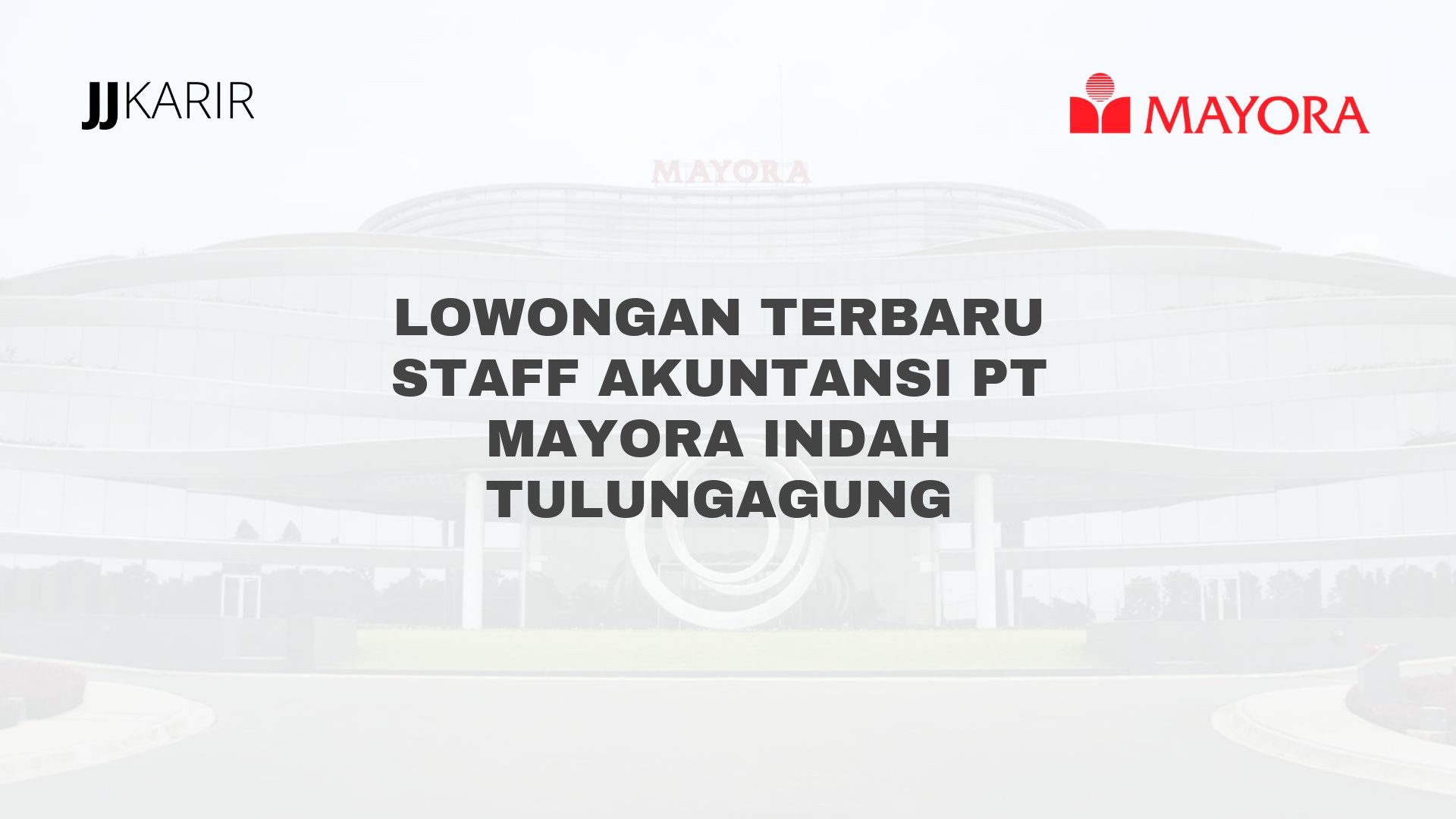 Lowongan Terbaru Staff Akuntansi PT Mayora Indah Tulungagung