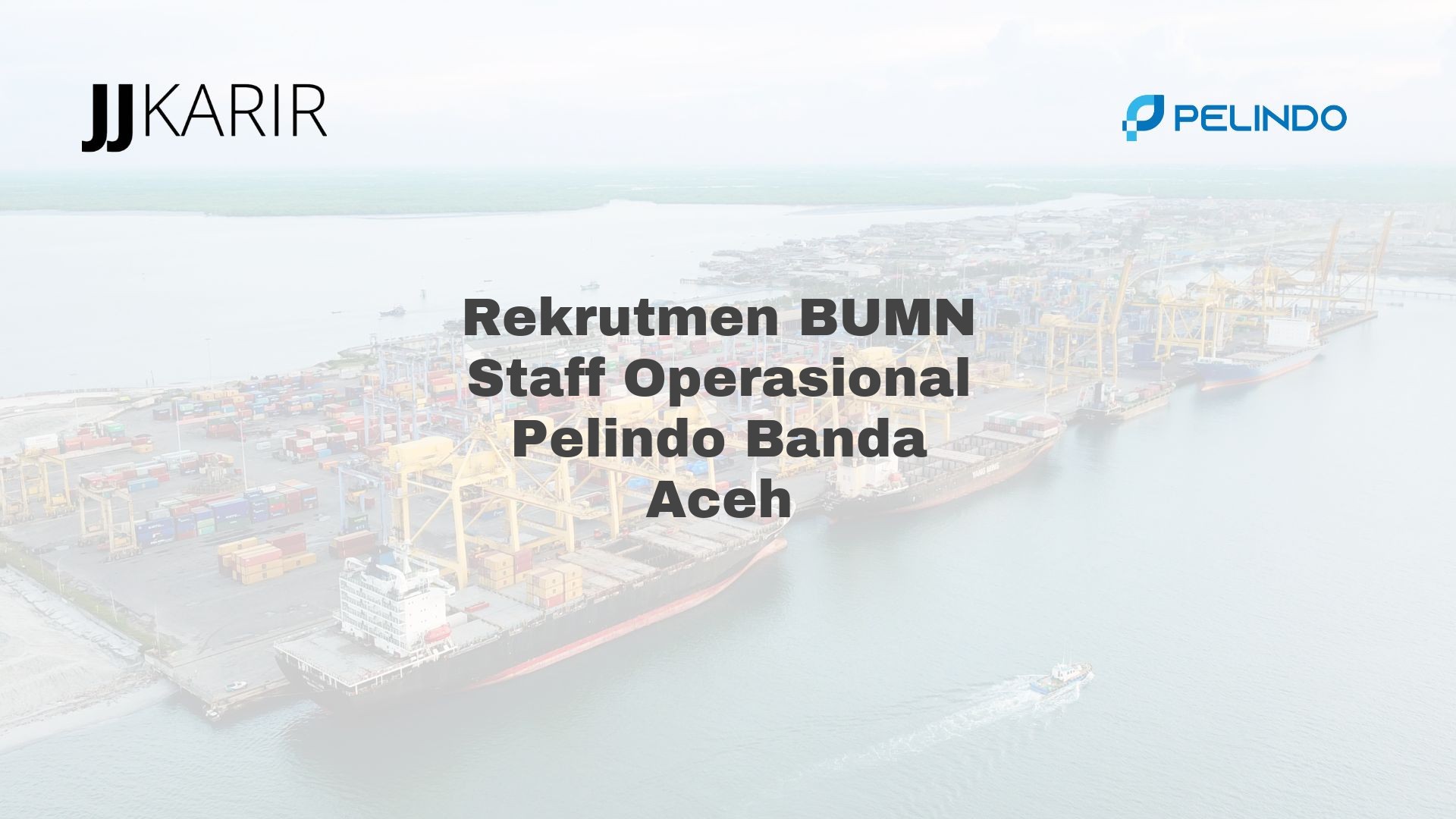 Rekrutmen BUMN Staff Operasional Pelindo Banda Aceh