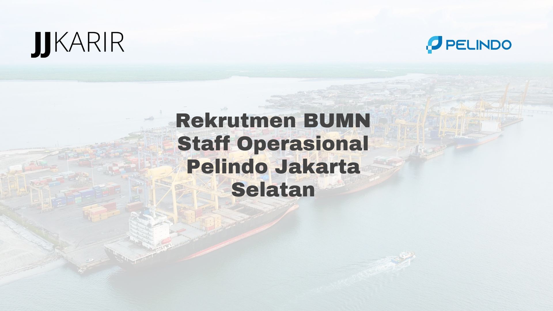 Rekrutmen BUMN Staff Operasional Pelindo Jakarta Selatan