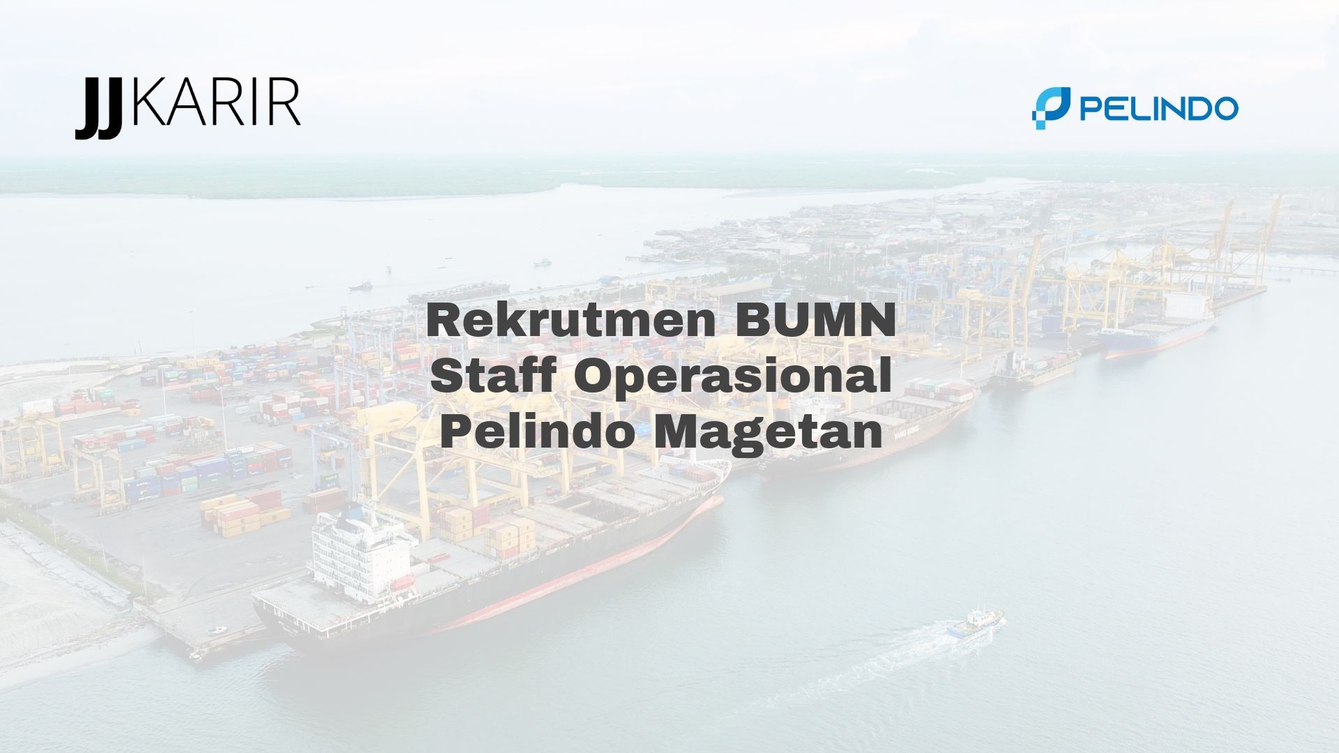 Rekrutmen BUMN Staff Operasional Pelindo Magetan