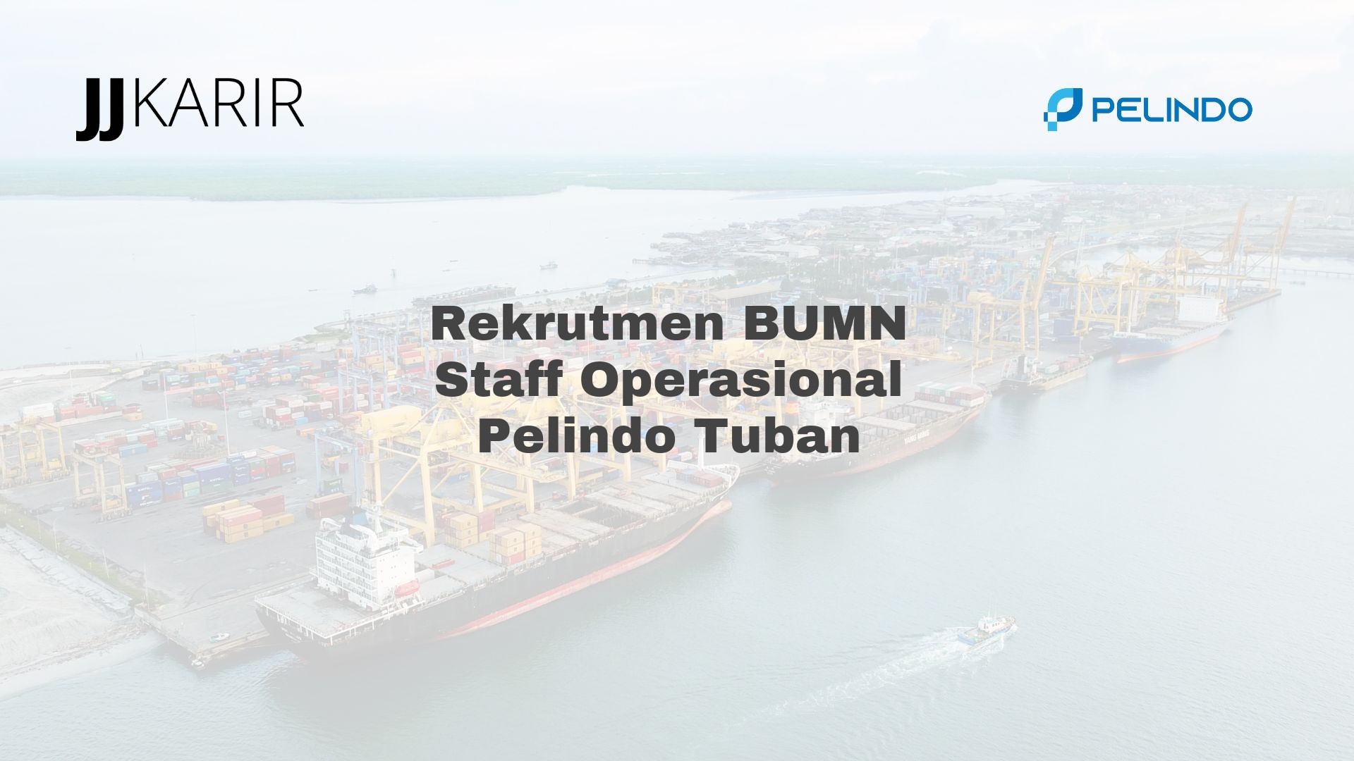 Rekrutmen BUMN Staff Operasional Pelindo Tuban