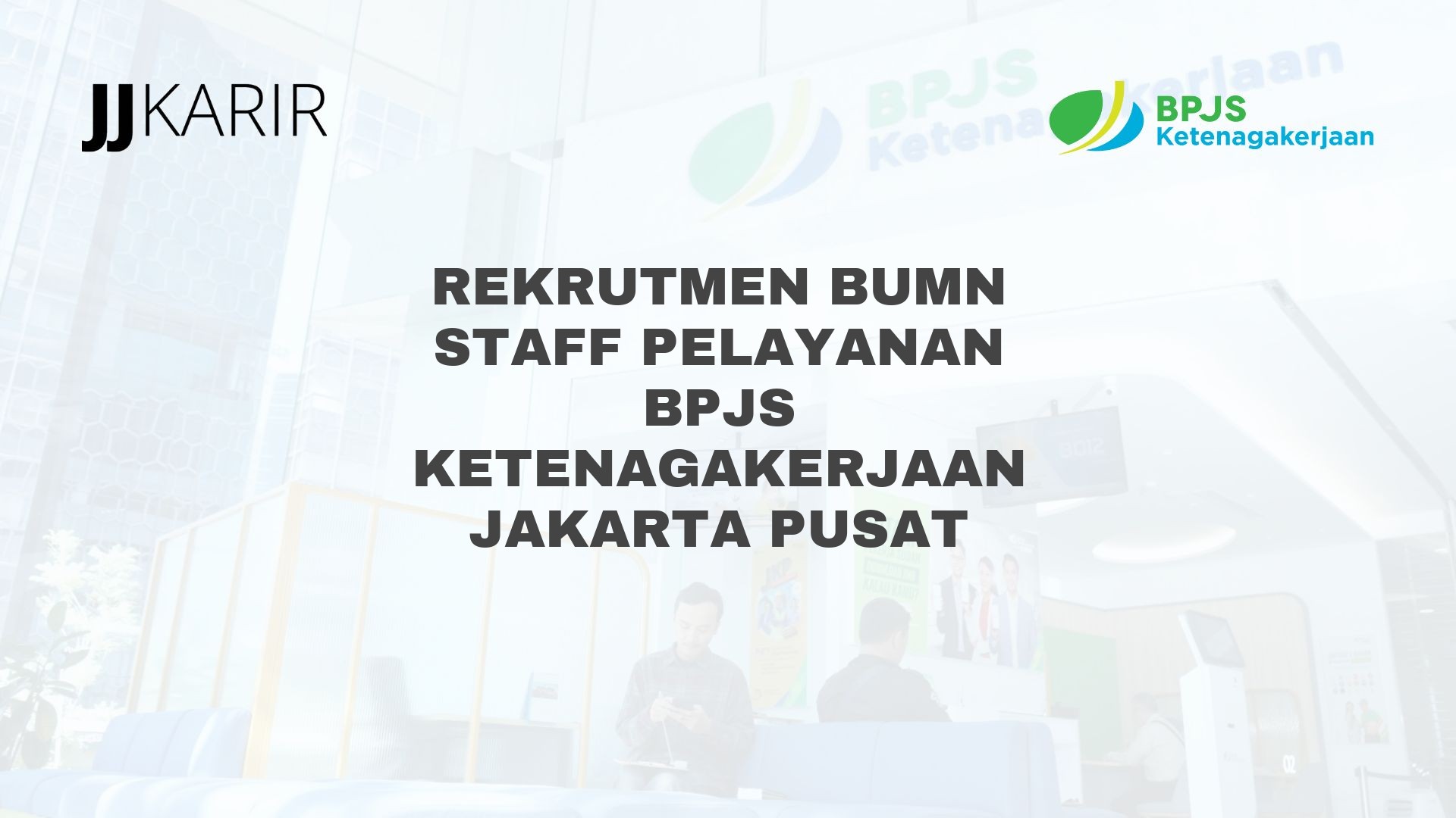 Rekrutmen BUMN Staff Pelayanan BPJS Ketenagakerjaan Jakarta Pusat