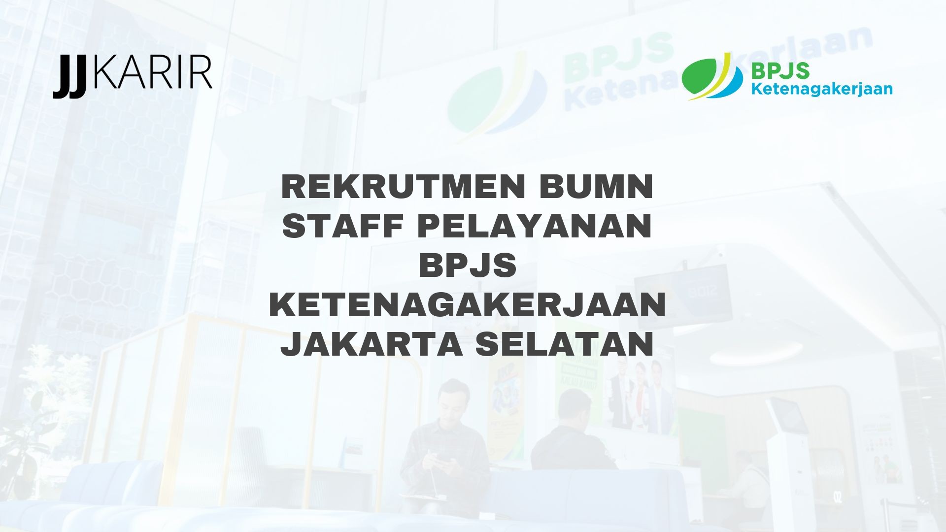 Rekrutmen BUMN Staff Pelayanan BPJS Ketenagakerjaan Jakarta Selatan