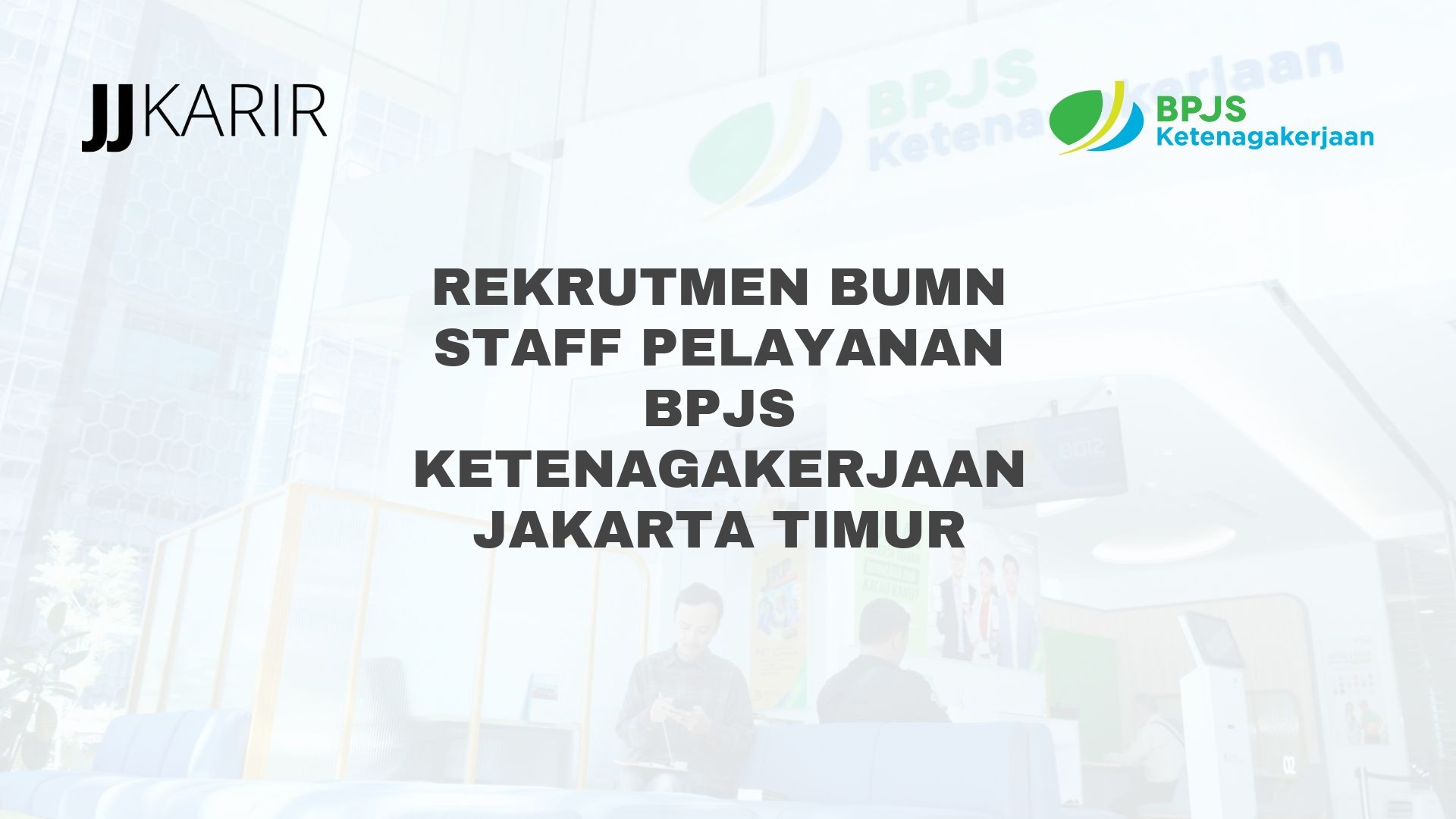 Rekrutmen BUMN Staff Pelayanan BPJS Ketenagakerjaan Jakarta Timur