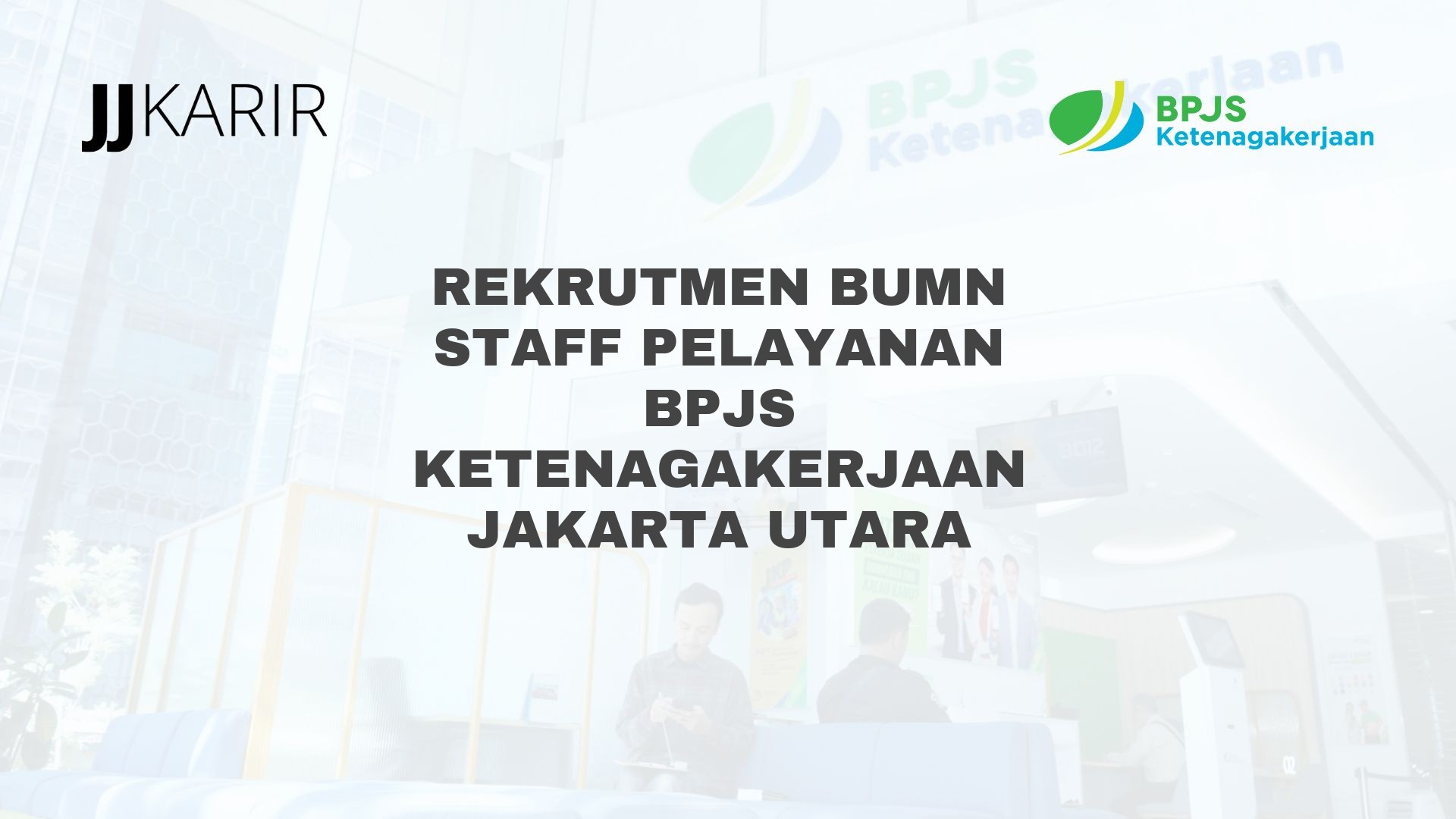 Rekrutmen BUMN Staff Pelayanan BPJS Ketenagakerjaan Jakarta Utara