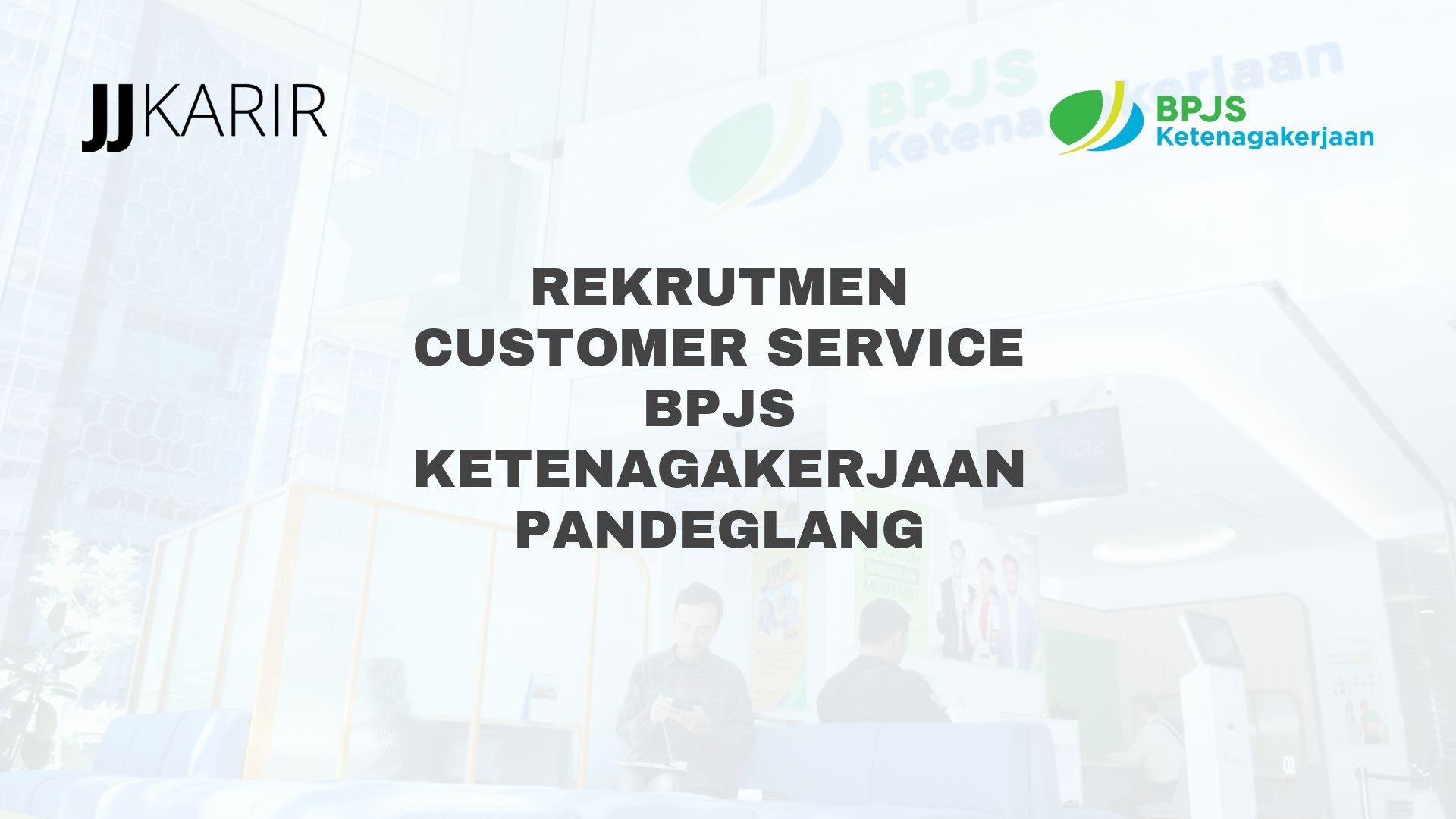 Rekrutmen Customer Service BPJS Ketenagakerjaan Pandeglang