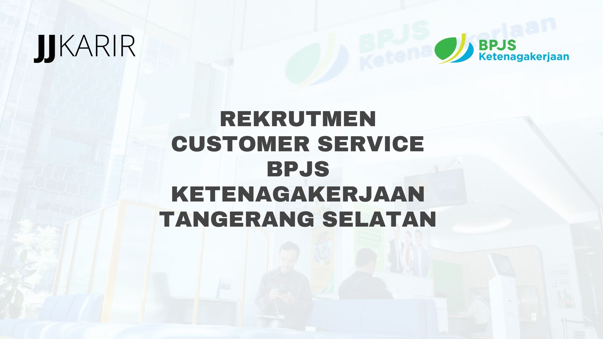 Rekrutmen Customer Service BPJS Ketenagakerjaan Tangerang Selatan