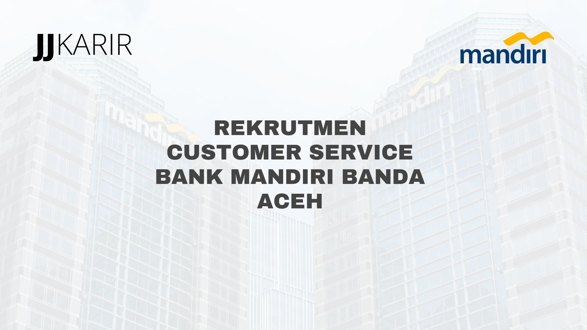 Rekrutmen Customer Service Bank Mandiri Banda Aceh